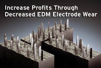 Increase Profits Through Decreased EDM Electrode Wear 