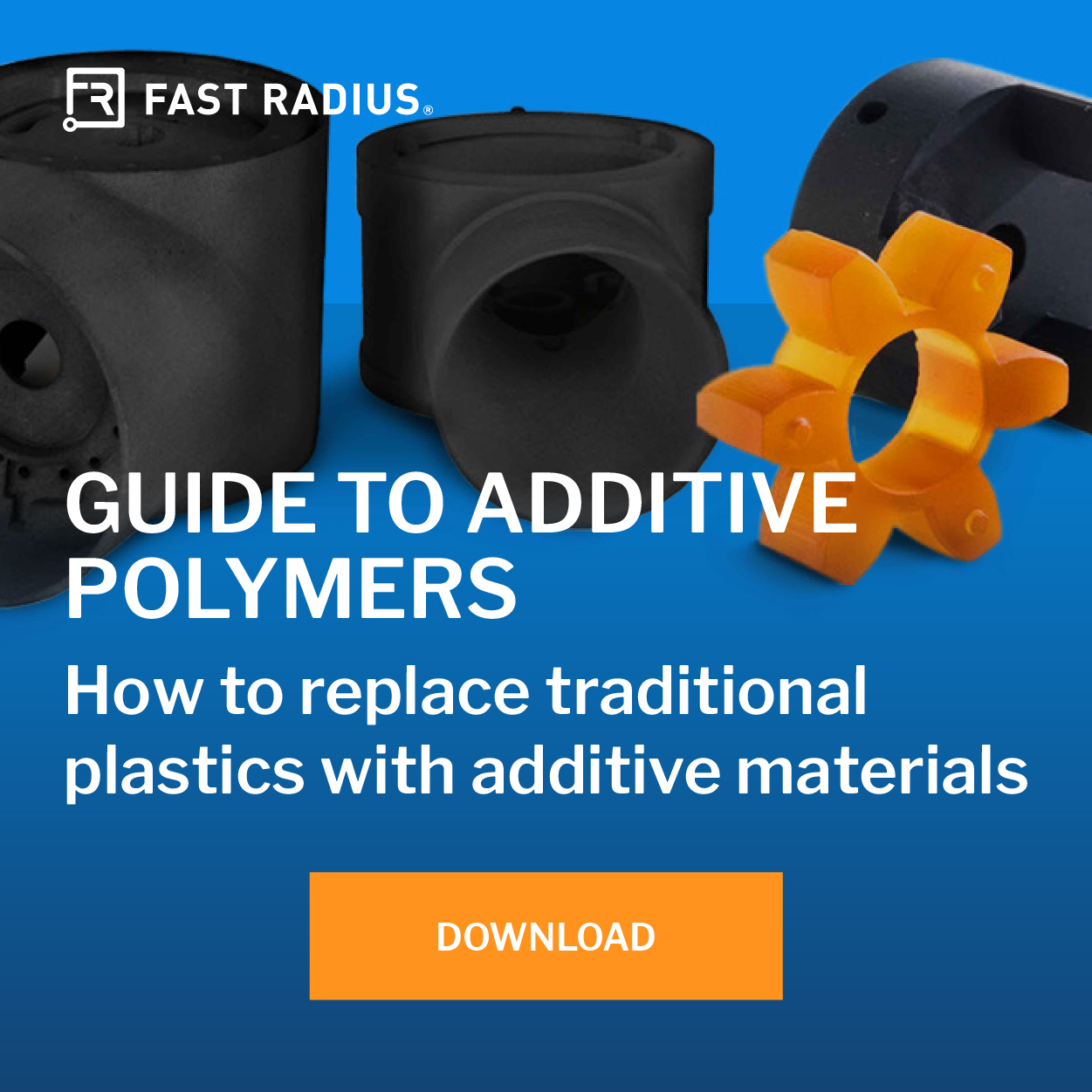 Download the Fast Radius Guide to Additive Polymers
