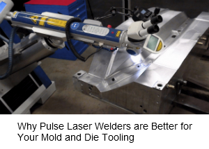 Pulsed laser welders better for die/mold tooling