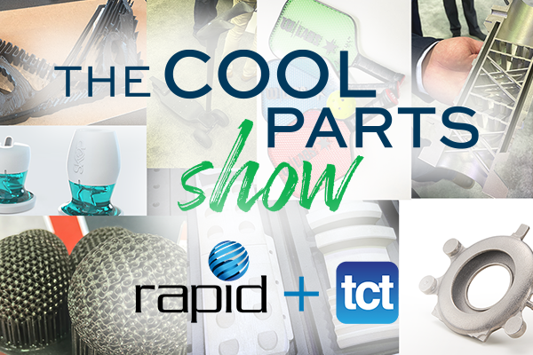 The Cool Parts Show from RAPID + TCT 2021