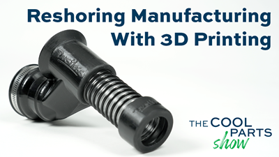 Reshoring Manufacturing With 3D Printing: The Cool Parts Show #34