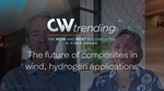 The future of composites in wind, hydrogen applications: CW Trending Episode 5