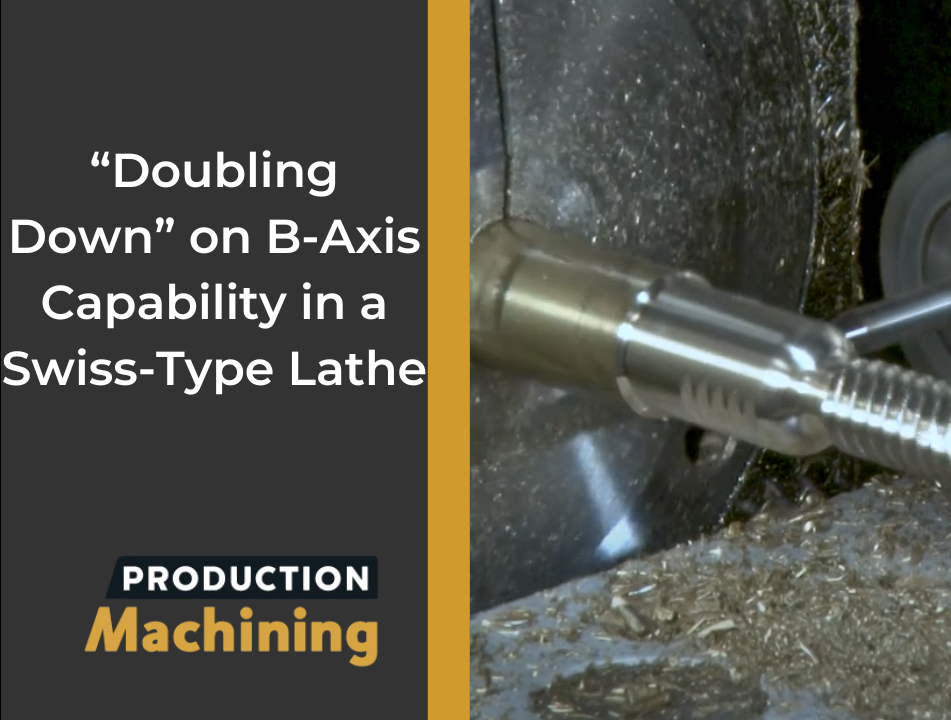 Video Tech Brief: “Doubling Down” on B-Axis Capability in a Swiss-Type