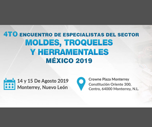 El Encuentro de Especialistas del Sector de Moldes, Troqueles y Herramentales se realizará del 14 al 15 de agosto en el Crowne Plaza de Monterrey, NL..