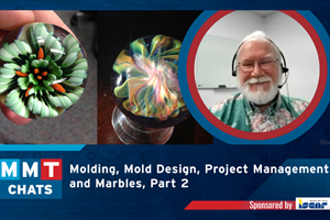 MMT Chats:  Molding, Mold Design, Project Management and Marbles, Part 2