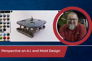 VIDEO: Perspective on A.I. and Mold Design